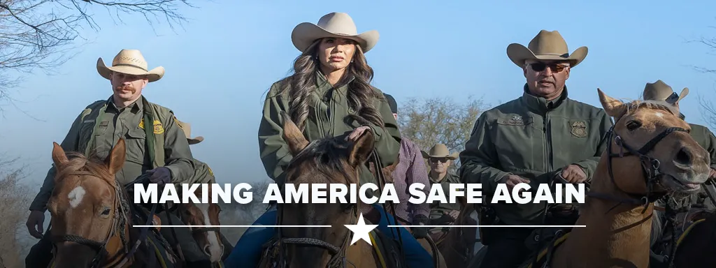 Making America Safe Again text over an image of Secretary Kristi Noem riding alongside Border Patrol Agents on horseback.